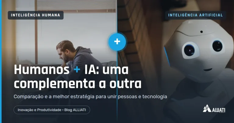 Inteligência humana e artificial: como uma complementa a outra e a melhor estratégia para sua empresa