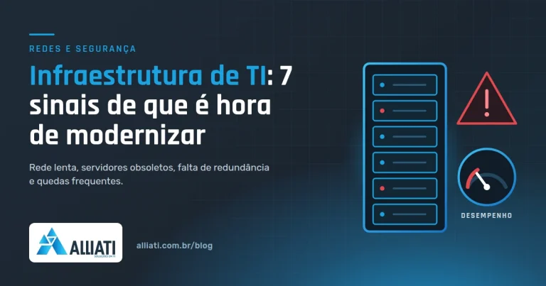 Infraestrutura de TI: 7 Sinais de Que Sua Empresa Precisa de Modernização
